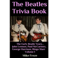 The Beatles Trivia Book: The Early Beatle Years: John Lennon, Paul McCartney, George Harrison, Ringo Starr Volume 1