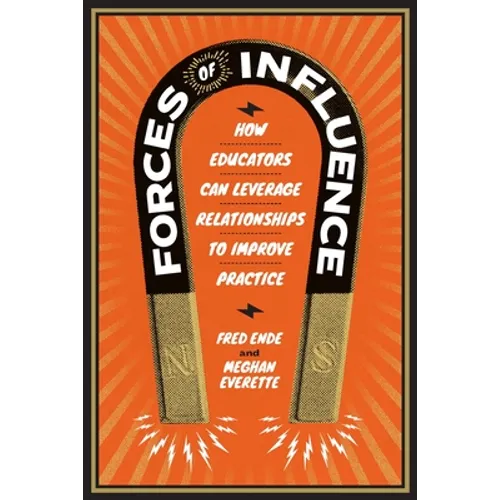 Forces of Influence: How Educators Can Leverage Relationships to Improve Practice