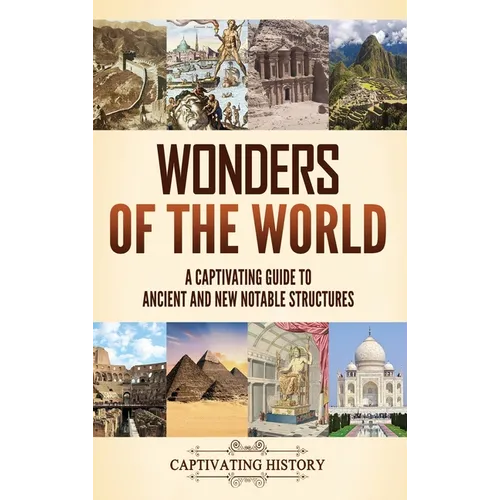 Wonders of the World: A Captivating Guide to Ancient and New Notable Structures