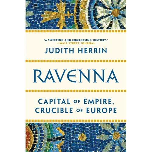 Ravenna: Capital of Empire, Crucible of Europe