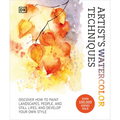 Artist's Watercolor Techniques: Discover How to Paint Landscapes, People and Still Lifes, and Develop Your Own Style