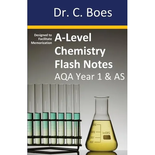 A-Level Chemistry Flash Notes AQA Year 1 & AS: Condensed Revision Notes - Designed to Facilitate Memorisation