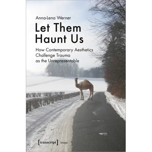 Let Them Haunt Us: How Contemporary Aesthetics Challenge Trauma as the Unrepresentable