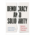 Democracy and Solidarity: On the Cultural Roots of America's Political Crisis