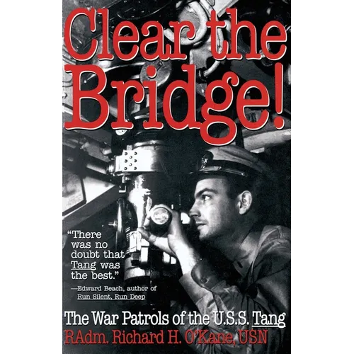 Clear the Bridge!: The War Patrols of the U.S.S. Tang