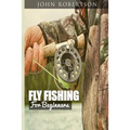 Fly Fishing for Beginners: Learn What It Takes To Become A Fly Fisher, Including 101 Fly Fishing Tips and Tricks For Beginners
