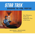 Star Trek: Designing the Final Frontier: How Midcentury Modernism Shaped Our View of the Future