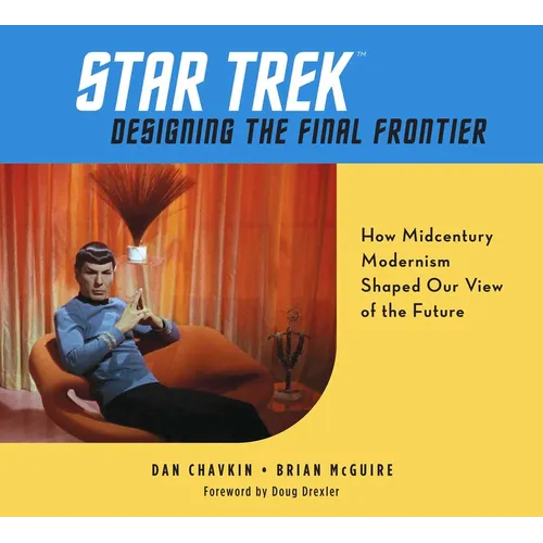 Star Trek: Designing the Final Frontier: How Midcentury Modernism Shaped Our View of the Future