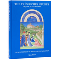 The Très Riches Heures of Jean, Duke of Berry: The Masterpiece of Medieval Illumination
