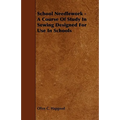School Needlework - A Course of Study in Sewing Designed for Use in Schools