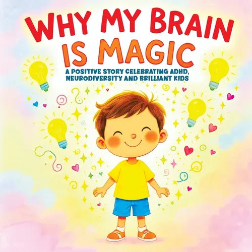 Why My Brain is Magic: A Positive Story Celebrating ADHD, Neurodiversity and Brilliant Kids