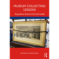 Museum Collecting Lessons: Acquisition Stories from the Inside