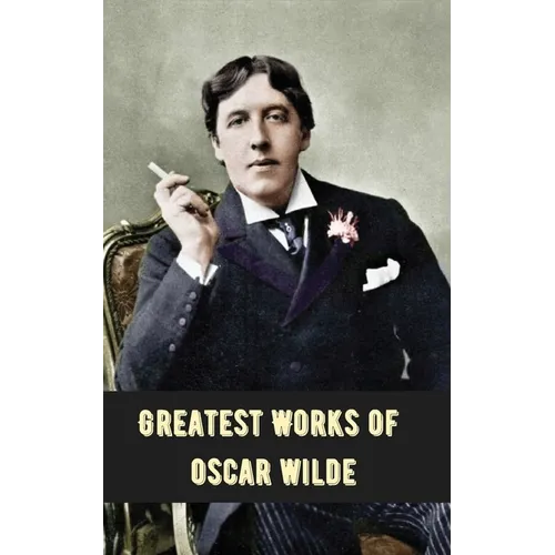 Greatest Works of Oscar Wilde (Deluxe Hardbound Edition)