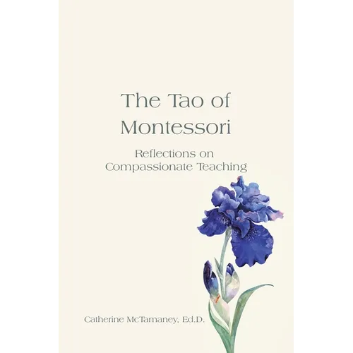 The Tao of Montessori: Reflections on Compassionate Teaching