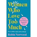 Women Who Love Too Much: When You Keep Wishing and Hoping He'll Change