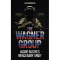 The Wagner Group: Inside Russia's Mercenary Army