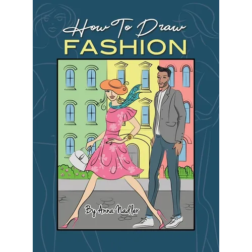 How To Draw Fashion: A beginner's guide to creating sketches of women's and men's fashion