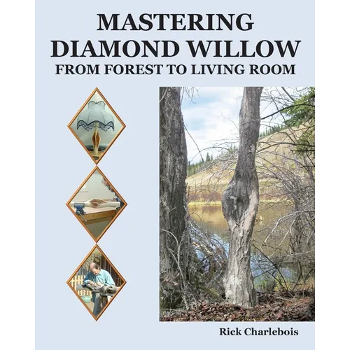 Mastering Diamond Willow: From forest to Living Room