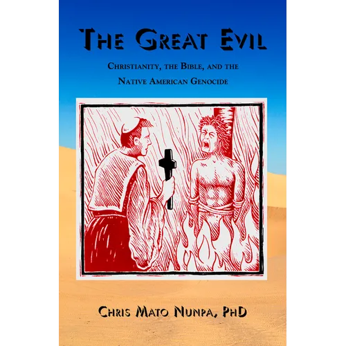 The Great Evil: Christianity, the Bible, and the Native American Genocide
