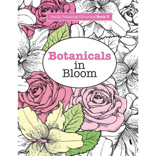 Really RELAXING Colouring Book 3: Botanicals in Bloom - A Fun, Floral Colouring Adventure