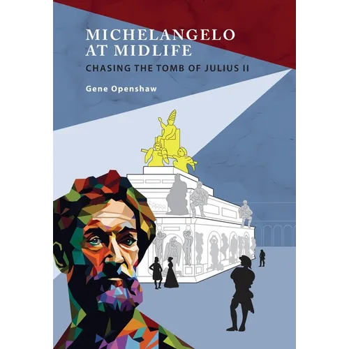 Michelangelo at Midlife: Chasing the Tomb of Julius II