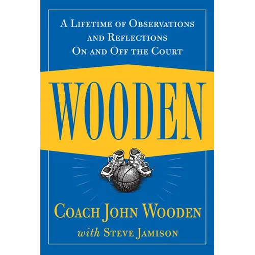 Wooden: A Lifetime of Observations and Reflections on and Off the Court