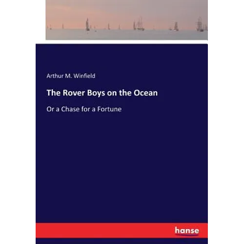 The Rover Boys on the Ocean: Or a Chase for a Fortune