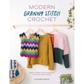 Modern Granny Stitch Crochet: Make Clothes and Accessories Using the Granny Stitch