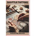Shuttle tatting: A Comprehensive Guide