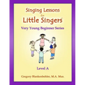 Singing Lessons for Little Singers: Level A - Very Young Beginner Series