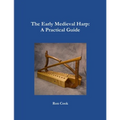 The Early Medieval Harp: A Practical Guide