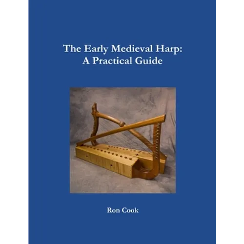 The Early Medieval Harp: A Practical Guide