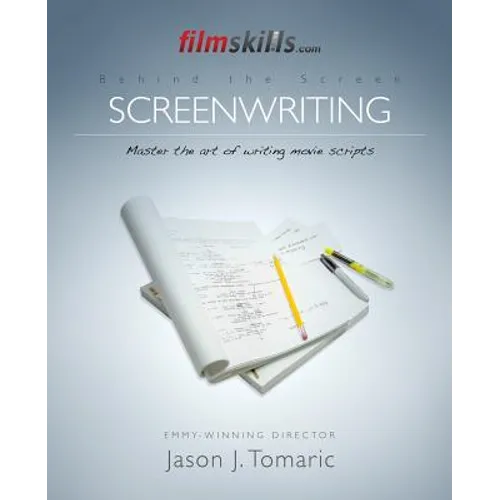 FilmSkills: Screenwriting: Write a Movie Script - From Concept to Completion