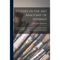Studies in the Art Anatomy of Animals [microform]: Being a Brief Analysis of the Visible Forms of the More Familiar Mammals and Birds; Designed for th