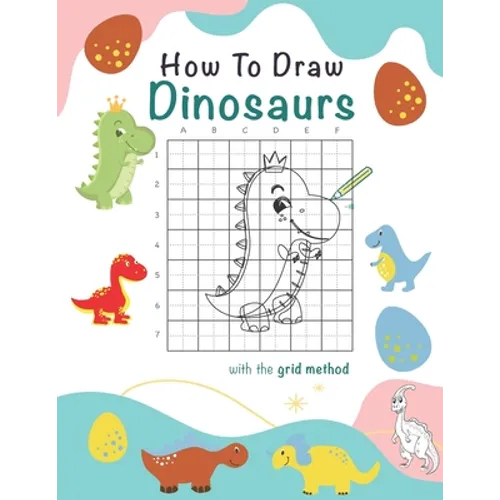 How To Draw Dinosaurs: A Step-by-Step Drawing And Activity Book For Kids To Learn To Draw Cute Dinosaurs, 8.5 x 11, 117 pages