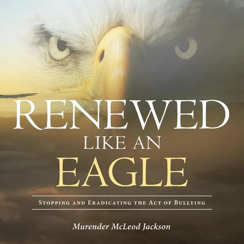 Renewed Like An Eagle: Stopping and Eradicating the Act of Bullying