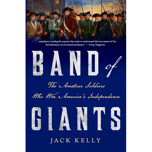 Band of Giants: The Amateur Soldiers Who Won America's Independence