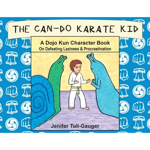 The Can-Do Karate Kid: A Dojo Kun Character Book On Defeating Laziness and Procrastination