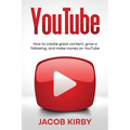 YouTube: How to create great content, grow a following, and make money on YouTube