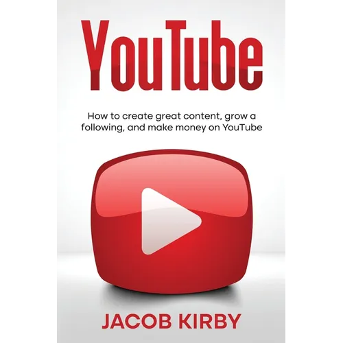 YouTube: How to create great content, grow a following, and make money on YouTube
