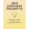 365 Drawing Prompts: A List Of Ideas To Prompt Your Imagination and Spark Creativity Every Day