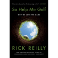 So Help Me Golf: Why We Love the Game