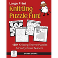 Knitting Puzzle Fun!: 150+ Large Print Puzzles for Knitters, Word Search, Crossword, Hidden Pictures, Mazes, Logic Puzzle, Crisscross and More