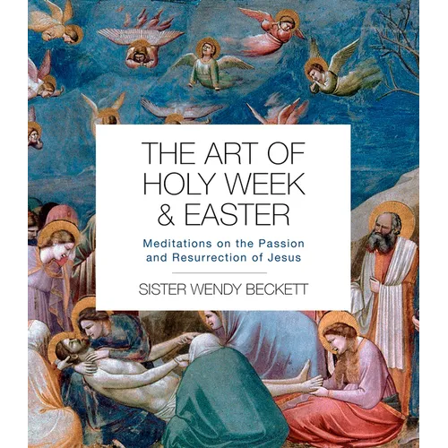 The Art of Holy Week and Easter: Meditations on the Passion and Resurrection of Jesus