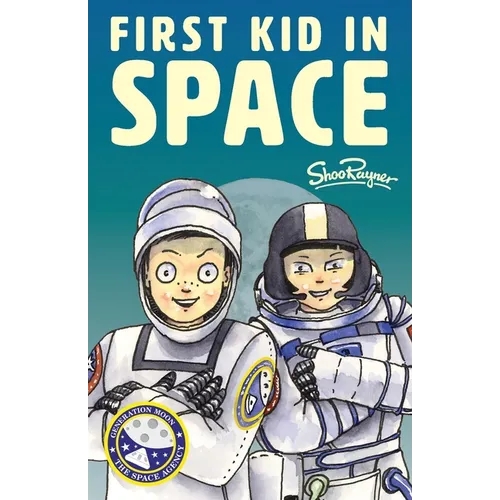 The First Kid In Space: Generation Moon Book 2