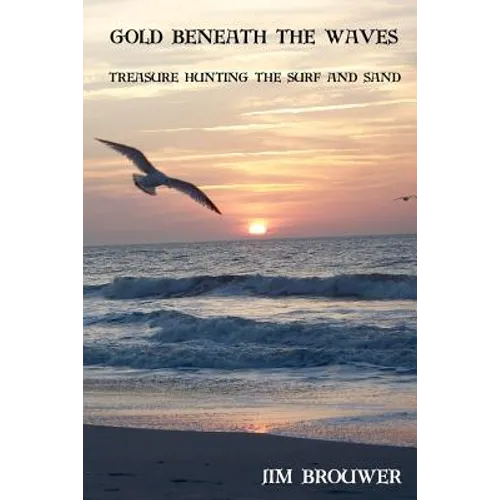 Gold Beneath the Waves: Treasure Hunting the Surf and Sand