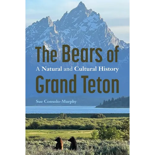 The Bears of Grand Teton: A Natural and Cultural History