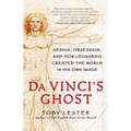 Da Vinci's Ghost: Genius, Obsession, and How Leonardo Created the World in His Own Image