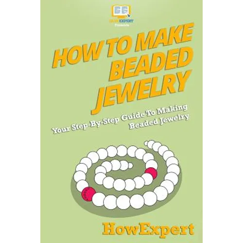How To Make Beaded Jewelry: Your Step-By-Step Guide To Making Beaded Jewelry