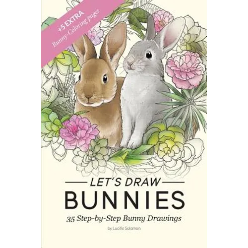 Let's draw Bunnies!: 35 Step-by-Step instructional Bunny Drawings